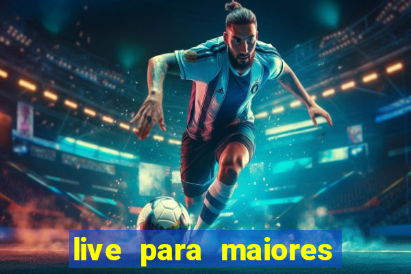 live para maiores de 18